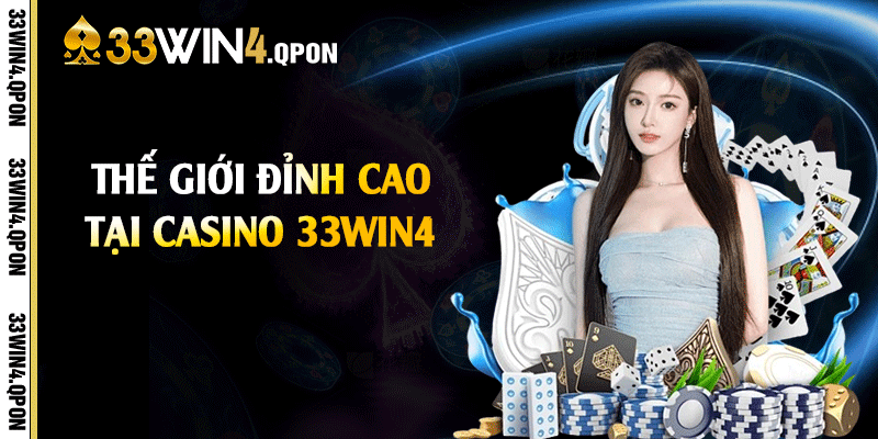 Thế giới đỉnh cao tại casino 33win4