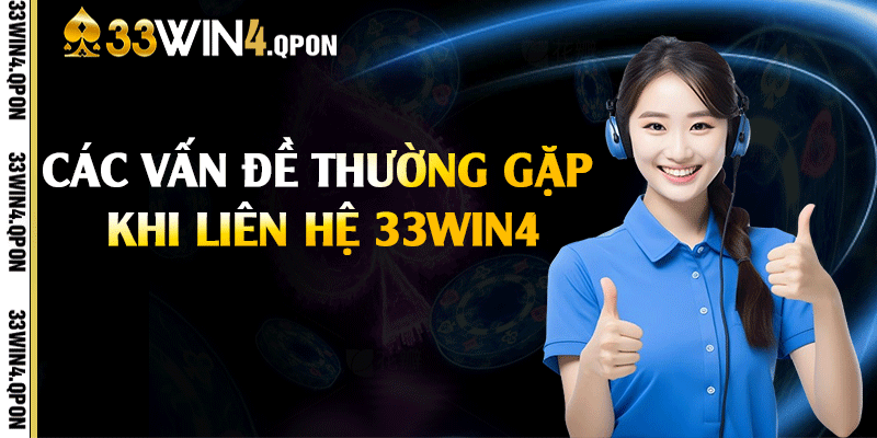 Các vấn đề thường gặp khi liên hệ 33win4
