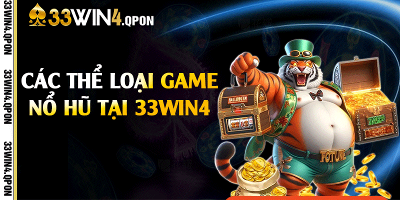 Các thể loại game nổ hũ tại 33win4